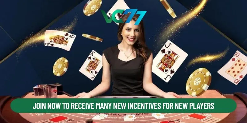 Join now to receive many new incentives for new players